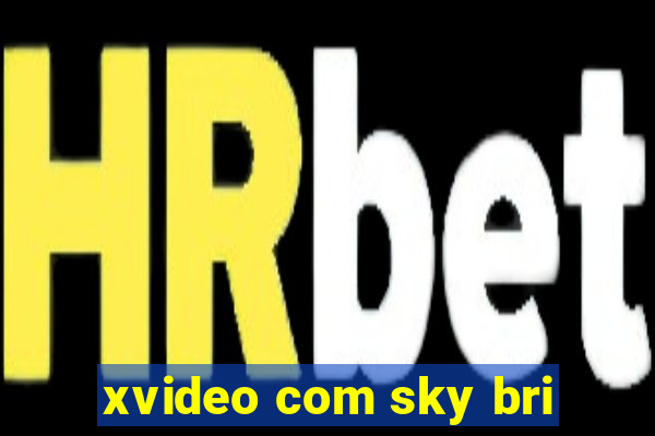 xvideo com sky bri